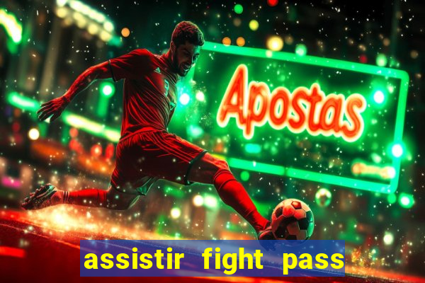 assistir fight pass ao vivo